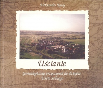 Uścianie. Genealogiczny przyczynek do dziejów Uścia Solnego - Aleksander Rataj