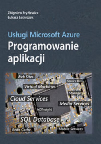 Usługi Microsoft Azure. Programowanie aplikacji - Fryźlewicz Zbigniew, Łukasz Leśniczek