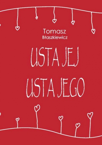Usta jej Usta jego - Tomasz Błaszkiewicz