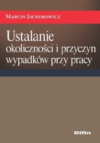 Ustalanie okoliczności i przyczyn wypadków przy pracy - Marcin Jachimowicz