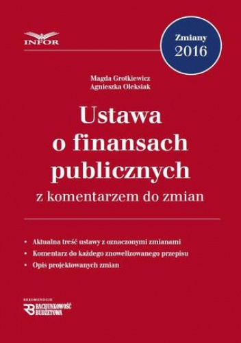 Ustawa o finansach publicznych z komentarzem do zmian - Grotkiewicz Magda, Oleksiak Agnieszka