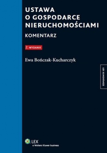 Ustawa o gospodarce nieruchomościami. Komentarz - Ewa Bończak-Kucharczyk
