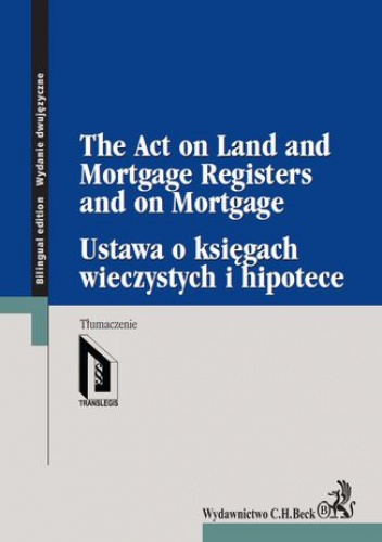 Ustawa o księgach wieczystych i hipotece. The Act on Land and Mortgage Registers and on Mortgage - praca zbiorowa