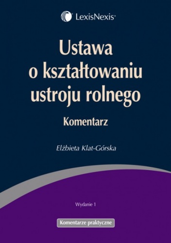 Ustawa o kształtowaniu ustroju rolnego. Komentarz - Elżbieta Klat-Górska