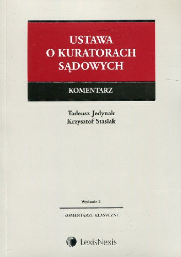 Ustawa o kuratorach sądowych Komentarz Wydanie 2 - Krzysztof Stasiak, Tadeusz Jedynak