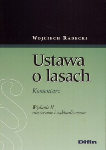 Ustawa o lasach. Komentarz. Wydanie 2 rozszerzone i zaktualizowane - Wojciech Radecki