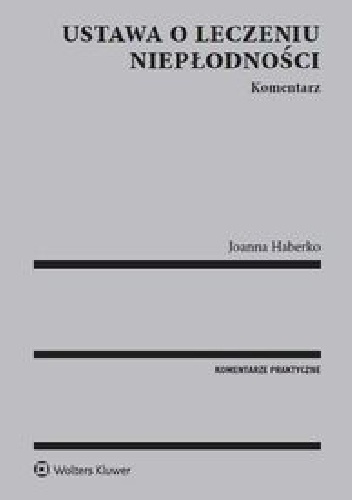 Ustawa o leczeniu niepłodności. Komentarz - Joanna Haberko