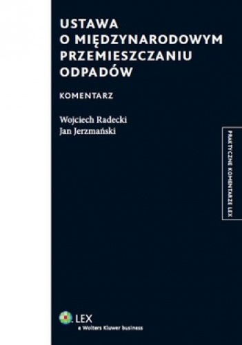 Ustawa o międzynarodowym przemieszczaniu odpadów. Komentarz - Wojciech Radecki, Jan Jerzmański
