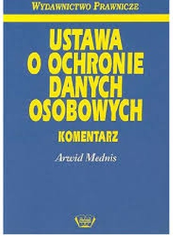Ustawa o ochronie danych osobowych. Komentarz - Mednis Arwid