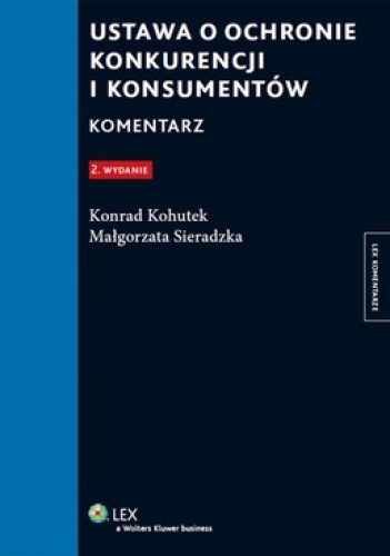 Ustawa o ochronie konkurencji i konsumentów. Komentarz - Konrad Kohutek, Małgorzata Sieradzka