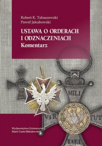 Ustawa o orderach i odznaczeniach. Komentarz - Robert Tabaszewski, Paweł Jakubowski