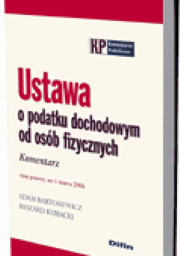 Ustawa o podatku dochodowym od osób fizycznych. Komentarz. Stan prawny na 1 marca 2006 - Ryszard Kubacki, Adam Bartosiewicz