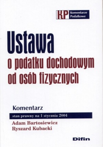 Ustawa o podatku dochodowym od osób fizycznych. Komentarz. Stan prawny na 1 stycznia 2014 - Ryszard Kubacki, Adam Bartosiewicz