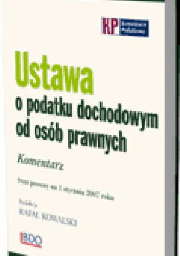 Ustawa o podatku dochodowym od osób prawnych. Komentarz. Stan prawny na 1 stycznia 2007 roku - Rafał Kowalski