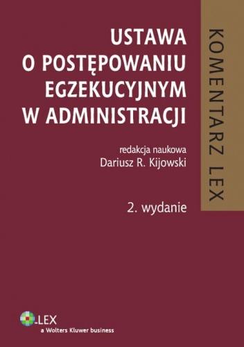 Ustawa o postępowaniu egzekucyjnym w administracji. Komentarz - Dariusz R. Kijowski