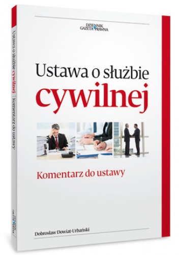 Ustawa o służbie cywilnej. Komentarz do zmian w ustawie - Dowiat-Urbański Dobrosław