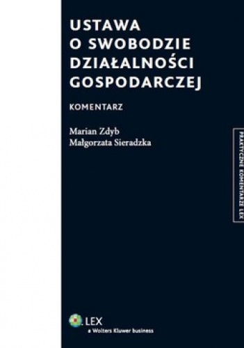 Ustawa o swobodzie działalności gospodarczej. Komentarz - Małgorzata Sieradzka, Marian Zbyd