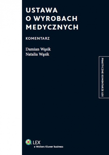 Ustawa o wyrobach medycznych. Komentarz - Damian Wąsik, Natalia Wąsik