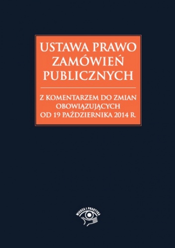 Ustawa Prawo zamówień publicznych z komentarzem do zmian obowiązujących od 19 października 2014 r