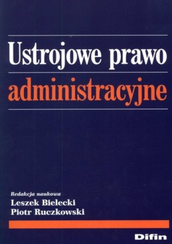 Ustrojowe prawo administracyjne - Leszek Bielecki, Piotr Ruczkowski