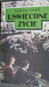 Uświęcone życie - Ellen Gould Harmon White