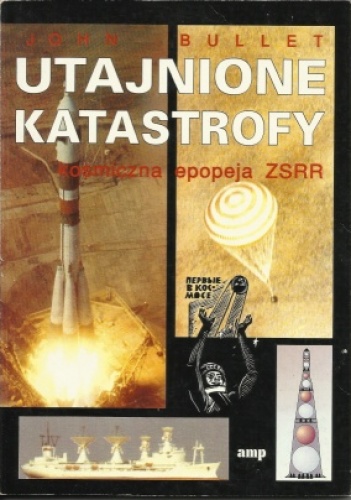 Utajnione Katastrofy. Kosmiczna Epopeja ZSRR - John Bullet