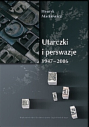 Utarczki i perswazje 1947-2006 - Henryk Markiewicz