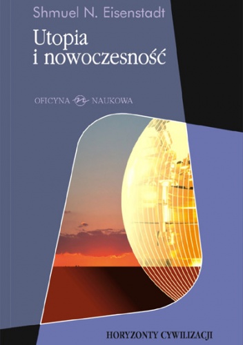 Utopia i nowoczesność. Porównawcza analiza cywilizacji - Shmuel N. Eisenstadt