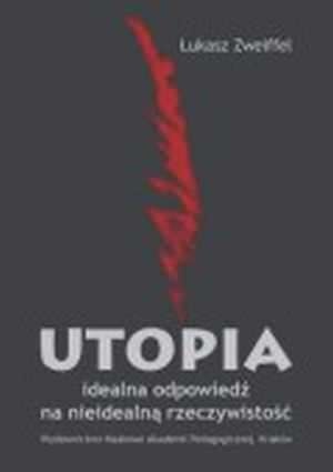 Utopia. Idealna odpowiedź na nieidealną rzeczywistość - Łukasz Zweiffel