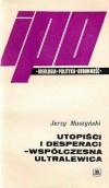 Utopiści i desperaci - współczesna ultralewica - Jerzy Muszyński