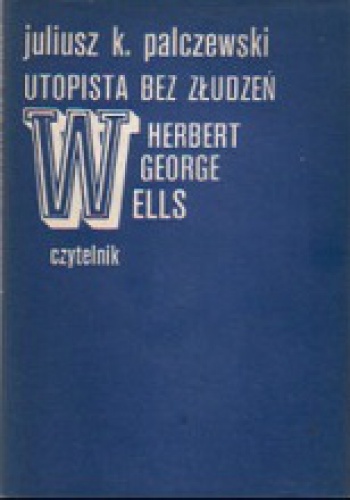 Utopista bez złudzeń - Juliusz K. Palczewski
