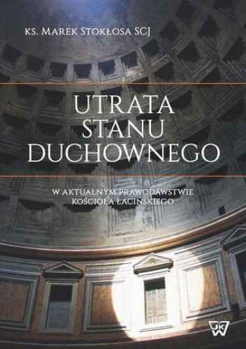Utrata stanu duchownego w aktualnym prawodawstwie Kościoła łacińskiego - Stokłosa Marek