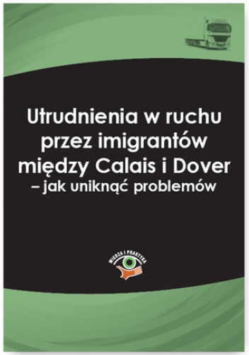 Utrudnienia w ruchu przez imigrantów między Calais i Dover - jak uniknąć problemów - Wolański Jakub