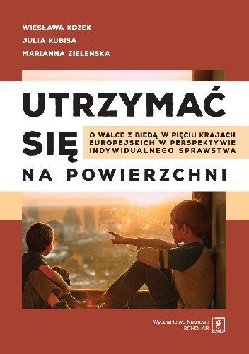 Utrzymać się na powierzchni. O walce z biedą w pięciu krajach europejskich w perspektywie indywidualnego sprawstwa