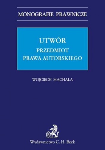 Utwór. Przedmiot prawa autorskiego - Machała Wojciech