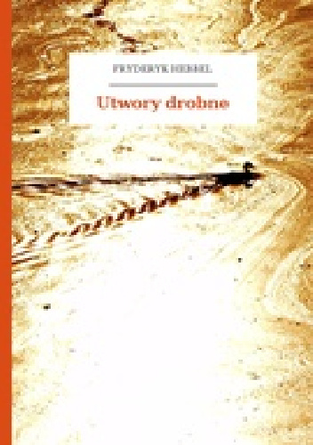 Utwory drobne - Christian Friedrich Hebbel