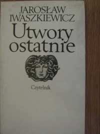 Utwory ostatnie - Jarosław Iwaszkiewicz