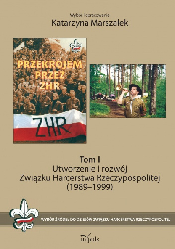 Utworzenie i rozwój Związku Harcerstwa Rzeczypospolitej (1989-1999). Tom I - Katarzyna Marszałek