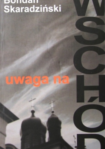 Uwaga na Wschód - Bohdan Skaradziński