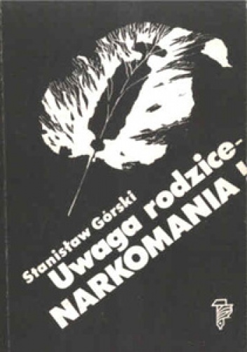 Uwaga rodzice - narkomania! - Stanisław Górski