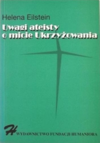 Uwagi ateisty o micie Ukrzyżowania - Helena Eilstein