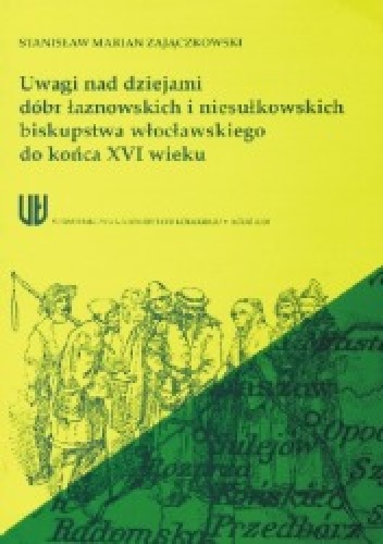 Uwagi nad dziejami dóbr łaznowskich i niesułkowskich biskupstwa włocławskiego do końca XVI wieku - Stanisław Marian Zajączkowski