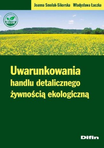 Uwarunkowania handlu detalicznego żywnością ekologiczną - Władysława Łuczka, Smoluk-Sikorska Joanna