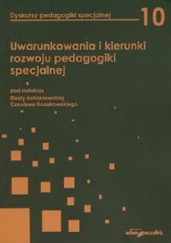 Uwarunkowania i kierunki rozwoju pedagogiki specjalnej - Beata Antoszewska, Czesław Kosakowski