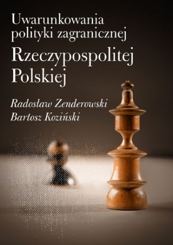 Uwarunkowania polityki zagranicznej Rzeczypospolitej Polskiej - Bartosz Koziński, Zenderowski Radosław