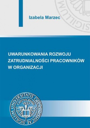 Uwarunkowania rozwoju zatrudnialności pracowników w organizacji - Marzec Izabela