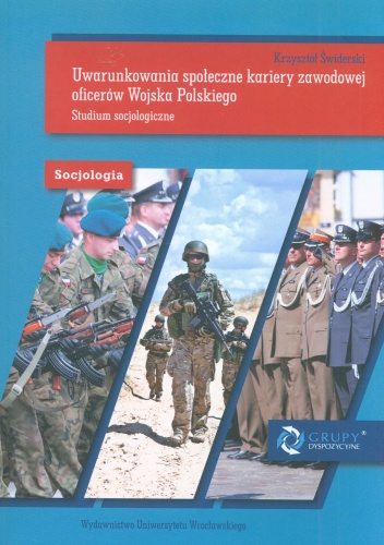 Uwarunkowania społeczne kariery zawodowej oficerów Wojska Polskiego. Studium socjologiczne - Krzysztof Świderski