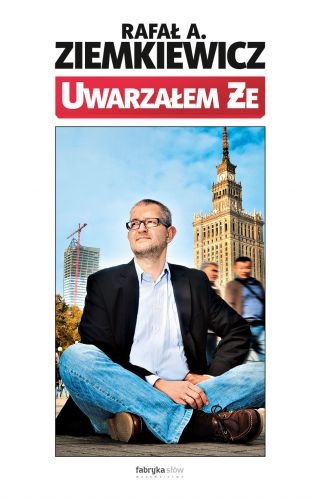 Uwarzałem że - Rafał A. Ziemkiewicz