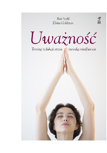Uważność. Trening redukcji stresu metodą mindfulness - Bob Stahl, Elisha Goldstein