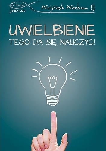 Uwielbienie. Tego da się nauczyć. - Wojciech Werhun
